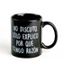 Taza con mensaje No discuto, solo explico por qué tengo razón