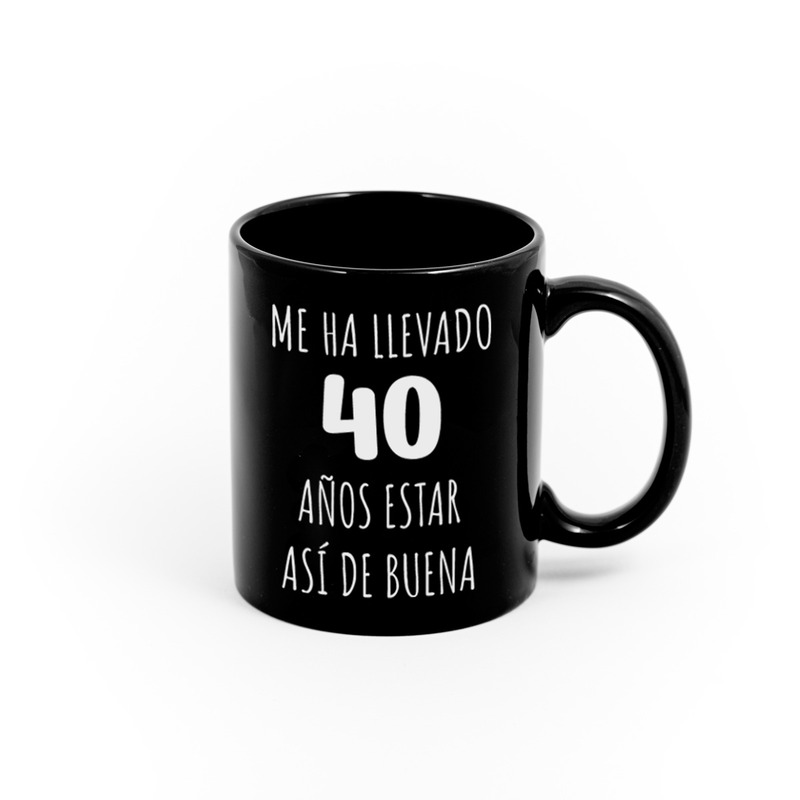 Taza con mensaje Me ha llevado 40 años estar así de buena