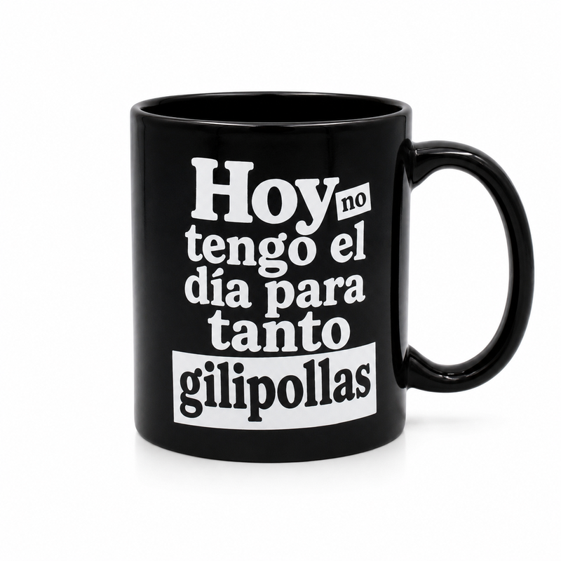 Taza No tengo el día para tanto gilipollas